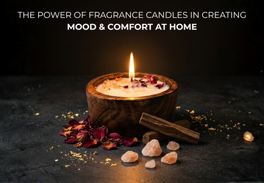 The Power of Fragrance Candles in Creating Mood & Comfort at Home