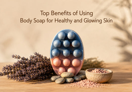 Top Benefits of Using Body Soap for Healthy and Glowing Skin